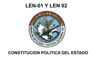 LEN-01 Y LEN 02
CONSTITUCION POLITICA DEL ESTADO
 