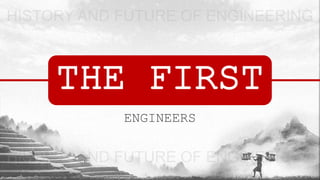 THE FIRST
ENGINEERS
 