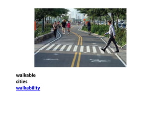 walkable
cities
walkability