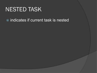 NESTED TASK
 indicates if current task is nested
 
