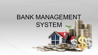 BANK MANAGEMENT
SYSTEM
 