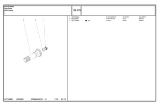 ED93Z0011677746M92
20
1
2
3
1677724M1
883935M4
1677738M1
1
1
1
BEARING COJINETE
SEAL RETEN
SHAFT ARBOL
ROLAMENTO
RETENTOR
EIXO
CPE650ADV E01 11/02(1)
25 175
Eixo Entrada
Inlet Shaft
Eje Entrada
25 175-
Menu Símbolos
 