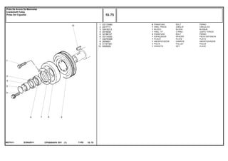 EO64Z011MOT511
1
2
3
4
5
6
7
8
9
10
2311D060
2417711
32418313
2415638
32186137
3311X002
3327E009
2635601
3115T091
0500005
6
1
1
1
3
1
1
1
1
1
BOLT PERNO
CIRCLIP CIRCULITO
BLOCK BLOQUE
O RING JUNTA TORICA
BOLT PERNO
SPACER PIEZA DISTANCIA
PLATE PLATO
DAMPER AMORTIGUADOR
PULLEY POLEA
KEY CLAVE
PARAFUSO
ANEL TRAVA
BLOCO
ANEL "O"
PARAFUSO
ESPAÇADOR
PLACA
AMORTECEDOR
POLIA
CHAVETA
CPE650ADV E01 11/02(1)
10 75
Polia Da Árvore De Manivelas
Crankshaft Pulley
Polea Del Cigueñal
10 75-
Menu Símbolos
 