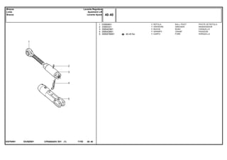 EA36Z001035794N1
40-45 No
1
2
3
4
5
035808N1
339003X1
3585463M1
3585408M1
3585878M91
1
1
1
1
1
BALL PIVOT PIVOTE DE ROTULA
GREASER ENGRASADOR
BUSH CASQUILLO
CRAMP PASADOR
FORK HORQUILLA
RÓTULA
GRAXEIRA
BUCHA
GRAMPO
GARFO
CPE650ADV E01 11/02(1)
40 40
Levante Regulável
Ajustment Lift
Levante Ajuste
Braços
Links
Brazos
40 40-
Menu Símbolos
 