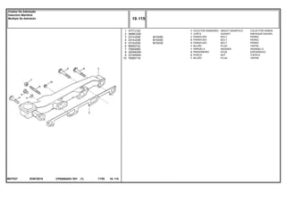 M10X90
M10X50
M10X30
EO67Z015MOT537
1
2
3
4
5
6
7
8
9
10
3777J122
3688C028
2314J046
2314J038
2314J034
80650722
70920065
3254K009
2318A604
70650116
1
1
1
2
3
1
1
2
2
1
INDUCT.MANIFOLD COLECTOR ADMISI.
GASKET EMPAQUETADURA.
BOLT PERNO
BOLT PERNO
BOLT PERNO
PLUG TAPON
WASHER ARANDELA
STUD ESPARRAGO
NUT TUERCA
PLUG TAPON
COLETOR ADMISSÃO
JUNTA
PARAFUSO
PARAFUSO
PARAFUSO
BUJÃO
ARRUELA
PRISIONEIRO
PORCA
BUJÃO
CPE650ADV E01 11/02(1)
10 115
Coletor De Admissão
Induction Manifold
Multiple De Admisión
10 115-
Menu Símbolos
 