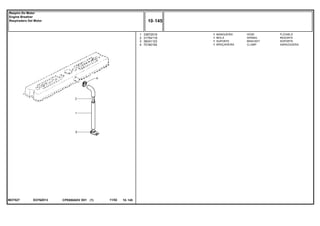 EO76Z013MOT527
1
2
3
4
33872519
31754119
36241123
70180154
1
1
1
1
HOSE FLEXIBLE
SPRING RESORTE
BRACKET SOPORTE
CLAMP ABRAZADERA
MANGUEIRA
MOLA
SUPORTE
BRAÇADEIRA
CPE650ADV E01 11/02(1)
10 145
Respiro Do Motor
Engine Breather
Respiradero Del Motor
10 145-
Menu Símbolos
 