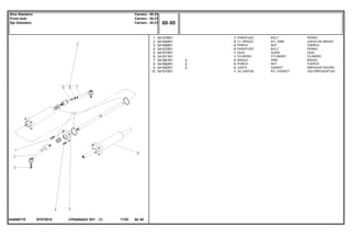 EF07Z010044066T1E
1
2
3
4
5
6
7
8
9
10
041076R1
041064R1
041069R1
041070R1
041073R1
041071R1
041061R1
041062R1
041063R1
041072R1
1
2
2
3
1
1
2
2
2
1
2
2
2
BOLT PERNO
KIT, ARM JUEGO DE BRAZO
NUT TUERCA
BOLT PERNO
GUIDE GUIA
CYLINDER CILINDRO
ARM BRAZO
NUT TUERCA
GASKET EMPAQUETADURA.
KIT, GASKET JGO.EMPAQUETAD.
PARAFUSO
CJ. BRAÇO
PORCA
PARAFUSO
GUIA
CILINDRO
BRAÇO
PORCA
JUNTA
JG.JUNTAS
CPE650ADV E01 11/02(1)
60 95
Carraro - 20.21
Carraro - 20.21
Carraro - 20.21
Eixo Dianteiro
Front Axle
Eje Delantero
60 95-
Menu Símbolos
 