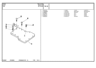EC40Z003T0226007
1
2
3
4
5
6
7
036779P1
182099M91
036982P1
353726X1
354277X1
363052X1
353433X1
1
1
1
6
8
6
6
COVER CUBIERTA
BREATHER RESPIRADERO
BRACKET SOPORTE
BOLT PERNO
BOLT PERNO
BOLT PERNO
WASHER ARANDELA
TAMPA
RESPIRO
SUPORTE
PARAFUSO
PARAFUSO
PARAFUSO
ARRUELA
CPE650ADV E01 11/02(1)
70 15
Sem Levante
Without Lift
Sin Levante
Tampa
Cover
Tapa
70 15-
Menu Símbolos
 