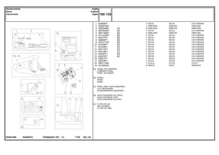 EA88Z010T0248140B
[A]
[B]
[C]
[D]
[E]
PAINEL DE COMANDO
COMMAND PANEL
PANEL DE MANDO
PAINEL
PANEL
PANEL
PARÁ-LAMA LADO ESQUERDO
LEFT MUDGUARD
GUARDABARROS ISQUIERDO
VISTA SUPERIOR DO CAPUZ
HOOD SUPERIOR VIEW
VISTA SUPERIOR DO CAPO
FILTRO DE AR
AIR CLEANER
FILTRO DE AIRE
1
2
3
4
5
6
7
8
9
10
11
12
13
14
15
16
17
18
19
026066P1
3585974M1
3585948M1
3587802M1
2801186M1
3411432M1
042273P1
026694P1
3761471M1
047209P1
047205P1
040110P1
040138P1
022097P1
022475P1
036577P1
036578P1
3697173M1
3410581M1
1
1
2
1
1
1
1
1
1
1
1
1
1
1
1
1
1
1
4
[A]
[A]
[B]
[B]
[B]
[B]
[B]
[B]
[C]
[C]
[C]
[D]
[E]
DECAL CALCOMANIA
EMBLEM EMBLEMA
EMBLEM EMBLEMA
DECAL CALCOMANIA
EMBLEM EMBLEMA
DECAL CALCOMANIA
DECAL CALCOMANIA
DECAL CALCOMANIA
DECAL CALCOMANIA
DECAL CALCOMANIA
DECAL CALCOMANIA
DECAL CALCOMANIA
DECAL CALCOMANIA
DECAL CALCOMANIA
DECAL CALCOMANIA
DECAL CALCOMANIA
DECAL CALCOMANIA
PLATE PLATO
RIVET REMACHE
DECAL
EMBLEMA
EMBLEMA
DECAL
EMBLEMA
DECAL
DECAL
DECAL
DECAL
DECAL
DECAL
DECAL
DECAL
DECAL
DECAL
DECAL
DECAL
PLACA
REBITE
CPE650ADV E01 11/02(1)
100 135
Inglês
English
Ingles
Decalcomania
Decal
Calcomania
100 135-
Menu Símbolos
 