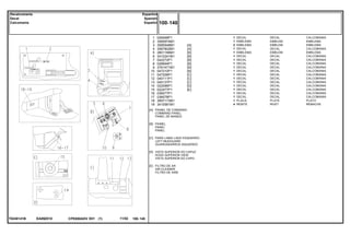 EA89Z010T0248141B
[A]
[B]
[C]
[D]
[E]
PAINEL DE COMANDO
COMMAND PANEL
PANEL DE MANDO
PAINEL
PANEL
PANEL
PARÁ-LAMA LADO ESQUERDO
LEFT MUDGUARD
GUARDABARROS ISQUIERDO
VISTA SUPERIOR DO CAPUZ
HOOD SUPERIOR VIEW
VISTA SUPERIOR DO CAPO
FILTRO DE AR
AIR CLEANER
FILTRO DE AIRE
1
2
3
4
5
6
7
8
9
10
11
12
13
14
15
16
17
18
19
026068P1
3585974M1
3585948M1
3587802M1
2801186M1
3410241M1
042272P1
026694P1
3761471M1
047210P1
047206P1
040111P1
040137P1
022096P1
022477P1
036577P1
036578P1
3697173M1
3410581M1
1
1
2
1
1
1
1
1
1
1
1
1
1
1
1
1
1
1
4
[A]
[A]
[B]
[B]
[B]
[B]
[B]
[B]
[C]
[C]
[C]
[D]
[E]
DECAL CALCOMANIA
EMBLEM EMBLEMA
EMBLEM EMBLEMA
DECAL CALCOMANIA
EMBLEM EMBLEMA
DECAL CALCOMANIA
DECAL CALCOMANIA
DECAL CALCOMANIA
DECAL CALCOMANIA
DECAL CALCOMANIA
DECAL CALCOMANIA
DECAL CALCOMANIA
DECAL CALCOMANIA
DECAL CALCOMANIA
DECAL CALCOMANIA
DECAL CALCOMANIA
DECAL CALCOMANIA
PLATE PLATO
RIVET REMACHE
DECAL
EMBLEMA
EMBLEMA
DECAL
EMBLEMA
DECAL
DECAL
DECAL
DECAL
DECAL
DECAL
DECAL
DECAL
DECAL
DECAL
DECAL
DECAL
PLACA
REBITE
CPE650ADV E01 11/02(1)
100 140
Espanhol
Spanish
Español
Decalcomania
Decal
Calcomania
100 140-
Menu Símbolos
 
