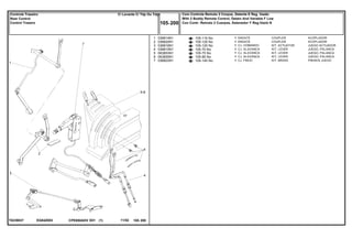 EG84Z003T0239037
105-115 No
105-125 No
105-120 No
105-70 No
105-75 No
105-85 No
105-145 No
1
2
3
4
5
6
7
036814N1
036820N1
036816N1
036815N1
063853N1
063855N1
036822N1
1
1
1
1
1
1
1
COUPLER ACOPLADOR
COUPLER ACOPLADOR
KIT, ACTUATOR JUEGO ACTUADOR
KIT, LEVER JUEGO, PALANCA
KIT, LEVER JUEGO, PALANCA
KIT, LEVER JUEGO, PALANCA
KIT, BRAKE FRENOS JUEGO
ENGATE
ENGATE
CJ. COMANDO
CJ. ALAVANCA
CJ. ALAVANCA
CJ. ALAVANCA
CJ. FREIO
CPE650ADV E01 11/02(1)
Com Controle Remoto 2 Corpos, Detente E Reg. Vazão
With 2 Boddy Remote Control, Detain And Variable F Low
Con Contr. Remoto 2 Cuerpos, Detenedor Y Reg.Vazió N105 200
C/ Levante C/ Tdp Ou TdpiControle Traseiro
Rear Control
Control Trasero
105 200-
Menu Símbolos
 