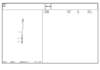 EB99Z010033271N1
1
2
3
033269S1
353430X1
195270M1
1
1
1
ROD VARILLA
NUT TUERCA
FORK HORQUILLA
TIRANTE
PORCA
GARFO
CPE650ADV E01 11/02(1)
105 215
Tirante
Rod
Varilla
105 215-
Menu Símbolos
 