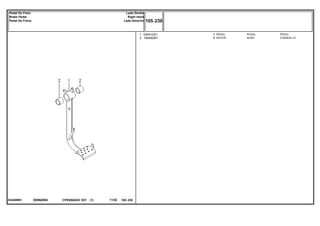 EB96Z004034409N1
1
2
034410S1
184592M1
1
2
PEDAL PEDAL
BUSH CASQUILLO
PEDAL
BUCHA
CPE650ADV E01 11/02(1)
105 230
Lado Direito
Right Hand
Lado Derecho
Pedal Do Freio
Brake Pedal
Pedal De Freno
105 230-
Menu Símbolos
 