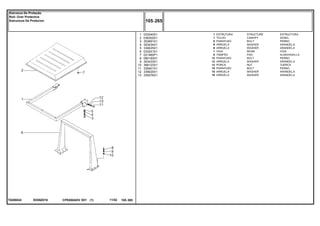 ED08Z016T0288024
1
2
3
4
5
6
7
8
9
10
11
12
13
033240S1
036302S1
353691X1
353434X1
339025X1
033241S1
021460P1
080193H1
353433X1
368123X1
339401X1
339025X1
339376X1
1
1
6
6
6
1
6
12
12
12
10
10
10
STRUCTURE ESTRUCTURA
CANOPY DOSEL
BOLT PERNO
WASHER ARANDELA
WASHER ARANDELA
BEAM VIGA
PAD ALMOHADILLA
BOLT PERNO
WASHER ARANDELA
NUT TUERCA
BOLT PERNO
WASHER ARANDELA
WASHER ARANDELA
ESTRUTURA
TOLDO
PARAFUSO
ARRUELA
ARRUELA
VIGA
TAMPÃO
PARAFUSO
ARRUELA
PORCA
PARAFUSO
ARRUELA
ARRUELA
CPE650ADV E01 11/02(1)
105 265
Estrutura De Proteção
Roll- Over Protective
Estructura De Protecion
105 265-
Menu Símbolos
 