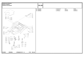 EB26Z062T0230060
48
49
50
391375X1
339369X1
353758X1
4
4
4
BOLT PERNO
WASHER ARANDELA
WASHER ARANDELA
PARAFUSO
ARRUELA
ARRUELA
CPE650ADV E01 11/02(1)
105 285
Plataforma Do Operador
Operator Plataform
Plataforma Del Operador
105 285-
Menu Símbolos
 