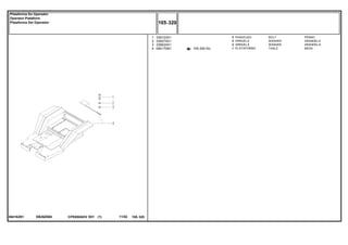 EB26Z065064162N1
105-350 No
1
2
3
4
339123X1
339374X1
339024X1
064170N1
3
3
3
1
BOLT PERNO
WASHER ARANDELA
WASHER ARANDELA
TABLE MESA
PARAFUSO
ARRUELA
ARRUELA
PLATAFORMA
CPE650ADV E01 11/02(1)
105 320
Plataforma Do Operador
Operator Plataform
Plataforma Del Operador
105 320-
Menu Símbolos
 