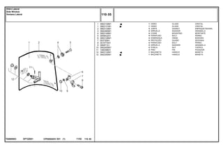 EP72Z001T04600003
1
1
2
3
4
5
6
7
8
9
10
11
12
12
3902130M1
3902131M1
3902133M1
3902365M1
3902145M1
3009432X1
3902128M1
053730N1
3010775X1
390971X1
3902455M1
1440396X1
3902132M1
3902350M1
1
1
2
4
4
4
4
4
4
4
4
2
1
1
GLASS CRISTAL
GLASS CRISTAL
GASKET EMPAQUETADURA.
WASHER ARANDELA
MOUNTING MONTANTE
BOLT PERNO
HINGE BISAGRA
GUARD DEFENSA
BOLT PERNO
WASHER ARANDELA
NUT TUERCA
PIN PASADOR
HANDLE MANETA
HANDLE MANETA
VIDRO
VIDRO
JUNTA
ARRUELA
COXIM
PARAFUSO
DOBRADIÇA
PROTEÇÃO
PARAFUSO
ARRUELA
PORCA
PINO
MAÇANETA
MAÇANETA
CPE650ADV E01 11/02(1)
110 55
Vidro Lateral
Side Window
Ventana Lateral
110 55-
Menu Símbolos
 
