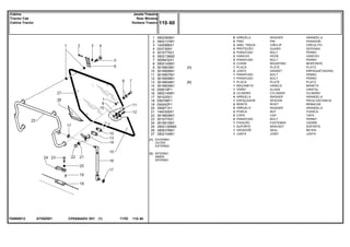 AY55Z001T04600012
[A]
[B]
EXTERNO
OUTER
EXTERNO
INTERNO
INNER
INTERNO
1
2
3
4
5
6
7
8
9
10
11
12
13
14
15
16
17
18
19
20
21
22
23
24
25
26
27
3902365M1
3902137M1
1440988X1
053730N1
3010775X1
3902136M2
3009432X1
3902145M1
3619603M1
3619906M1
3619907M1
3619908M1
3619604M1
3619605M1
059019P1
3902140M1
391025X1
056708P1
054042P1
390971X1
1440329X1
3619609M1
3010775X1
3619610M1
3902135M92
3806376M1
3902144M1
6
2
2
2
2
2
2
2
1
2
1
1
1
1
1
2
4
1
2
2
2
2
2
1
1
1
1
[A]
[B]
WASHER ARANDELA
PIN PASADOR
CIRCLIP CIRCULITO
GUARD DEFENSA
BOLT PERNO
HOOK GANCHO
BOLT PERNO
MOUNTING MONTANTE
PLATE PLATO
GASKET EMPAQUETADURA.
BOLT PERNO
BOLT PERNO
PLATE PLATO
HANDLE MANETA
GLASS CRISTAL
CYLINDER CILINDRO
WASHER ARANDELA
SPACER PIEZA DISTANCIA
RIVET REMACHE
WASHER ARANDELA
NUT TUERCA
CAP TAPA
BOLT PERNO
FASTENER CIERRE
BRACKET SOPORTE
SEAL RETEN
JOINT JUNTA
ARRUELA
PINO
ANEL TRAVA
PROTEÇÃO
PARAFUSO
GANCHO
PARAFUSO
COXIM
PLACA
JUNTA
PARAFUSO
PARAFUSO
PLACA
MAÇANETA
VIDRO
CILINDRO
ARRUELA
ESPAÇADOR
REBITE
ARRUELA
PORCA
CAPA
PARAFUSO
FIXAÇÃO
SUPORTE
VEDADOR
JUNTA
CPE650ADV E01 11/02(1)
110 60
Janela Traseira
Rear Window
Ventana Trasero
Cabine
Tractor Cab
Cabina Tractor
110 60-
Menu Símbolos
 