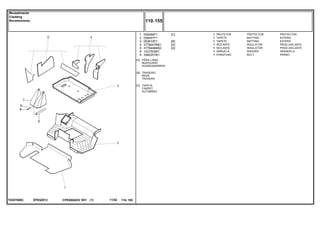 EP83Z013T0357006C
[A]
[B]
[C]
PÁRA-LAMA
MUDGUARD
GUARDABARROS
TRASEIRO
REAR
TRASERO
TAPETE
CARPET
ALFOMBRA
1
2
3
4
5
8
9
059089P1
058597P1
052610P1
3778447M91
3778448M92
1427000M1
3580257M1
1
1
1
1
1
1
1
[C]
[B]
[A]
[A]
PROTECTOR PROTECTOR
MATTING ESTERA
MATTING ESTERA
INSULATOR PROD.AISLANTE
INSULATOR PROD.AISLANTE
WASHER ARANDELA
BOLT PERNO
PROTETOR
TAPETE
TAPETE
ISOLANTE
ISOLANTE
ARRUELA
PARAFUSO
CPE650ADV E01 11/02(1)
110 155
Revestimento
Cladding
Revestimiento
110 155-
Menu Símbolos
 