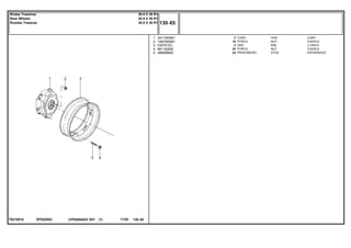 EF93Z002T0215018
1
2
3
4
5
3411093M1
1487085M1
035751S1
881162M2
488988M2
2
16
2
24
24
HUB CUBO
NUT TUERCA
RIM LLANTA
NUT TUERCA
STUD ESPARRAGO
CUBO
PORCA
ARO
PORCA
PRISIONEIRO
CPE650ADV E01 11/02(1)
130 65
20.8 X 38 R1
20.8 X 38 R1
20.8 X 38 R1
Rodas Traseiras
Rear Wheels
Ruedas Traseras
130 65-
Menu Símbolos
 