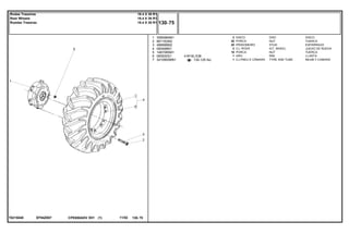 W16LX38
EF94Z007T0215040
130-125 No
1
2
3
4
5
6
7
3585984M1
881162M2
488988M2
065498N1
1487085M1
065500S1
3410893M91
2
20
20
2
16
1
1
4
DISC DISCO
NUT TUERCA
STUD ESPARRAGO
KIT, WHEEL JUEGO DE RUEDA
NUT TUERCA
RIM LLANTA
TYRE AND TUBE NEUM.Y.CAMARA
DISCO
PORCA
PRISIONEIRO
CJ. RODA
PORCA
ARO
CJ.PNEU E CÂMARA
CPE650ADV E01 11/02(1)
130 75
18.4 X 38 R1
18.4 X 38 R1
18.4 X 38 R1
Rodas Traseiras
Rear Wheels
Ruedas Traseras
130 75-
Menu Símbolos
 