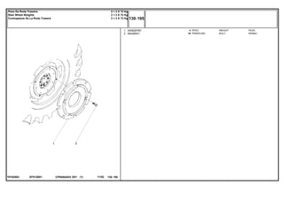 EF51Z001T0182002
1
2
3408287M1
354285X1
4
16
WEIGHT PESA
BOLT PERNO
PESO
PARAFUSO
CPE650ADV E01 11/02(1)
130 195
2 + 2 X 72 Kg
2 + 2 X 72 Kg
2 + 2 X 72 Kg
Peso Da Roda Traseira
Rear Wheel Weights
Contrapesos De La Roda Trasera
130 195-
Menu Símbolos
 