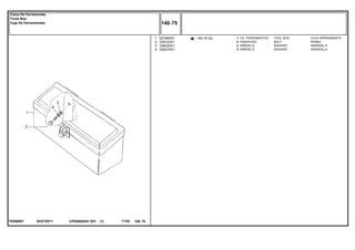 EH27Z011T0256007
140-70 No1
2
3
4
027964N1
339123X1
339024X1
339374X1
1
2
2
2
TOOL BOX CAJA HERRAMIENTA
BOLT PERNO
WASHER ARANDELA
WASHER ARANDELA
CX. FERRAMENTAS
PARAFUSO
ARRUELA
ARRUELA
CPE650ADV E01 11/02(1)
140 75
Caixa De Ferramentas
Tools Box
Caja De Herramientas
140 75-
Menu Símbolos
 