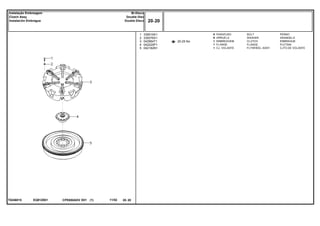 EQ91Z001T0246015
20-25 No
1
2
3
4
5
339019X1
339376X1
042964T1
042225P1
042182N1
6
6
1
1
1
BOLT PERNO
WASHER ARANDELA
CLUTCH EMBRAGUE
FLANGE PLETINA
FLYWHEEL ASSY. CJTO.DE VOLANTE
PARAFUSO
ARRUELA
EMBREAGEM
FLANGE
CJ. VOLANTE
CPE650ADV E01 11/02(1)
20 20
Bi-Disco
Double Disc
Double Disco
Instalação Embreagem
Clutch Assy
Instalación Embrague
20 20-
Menu Símbolos
 