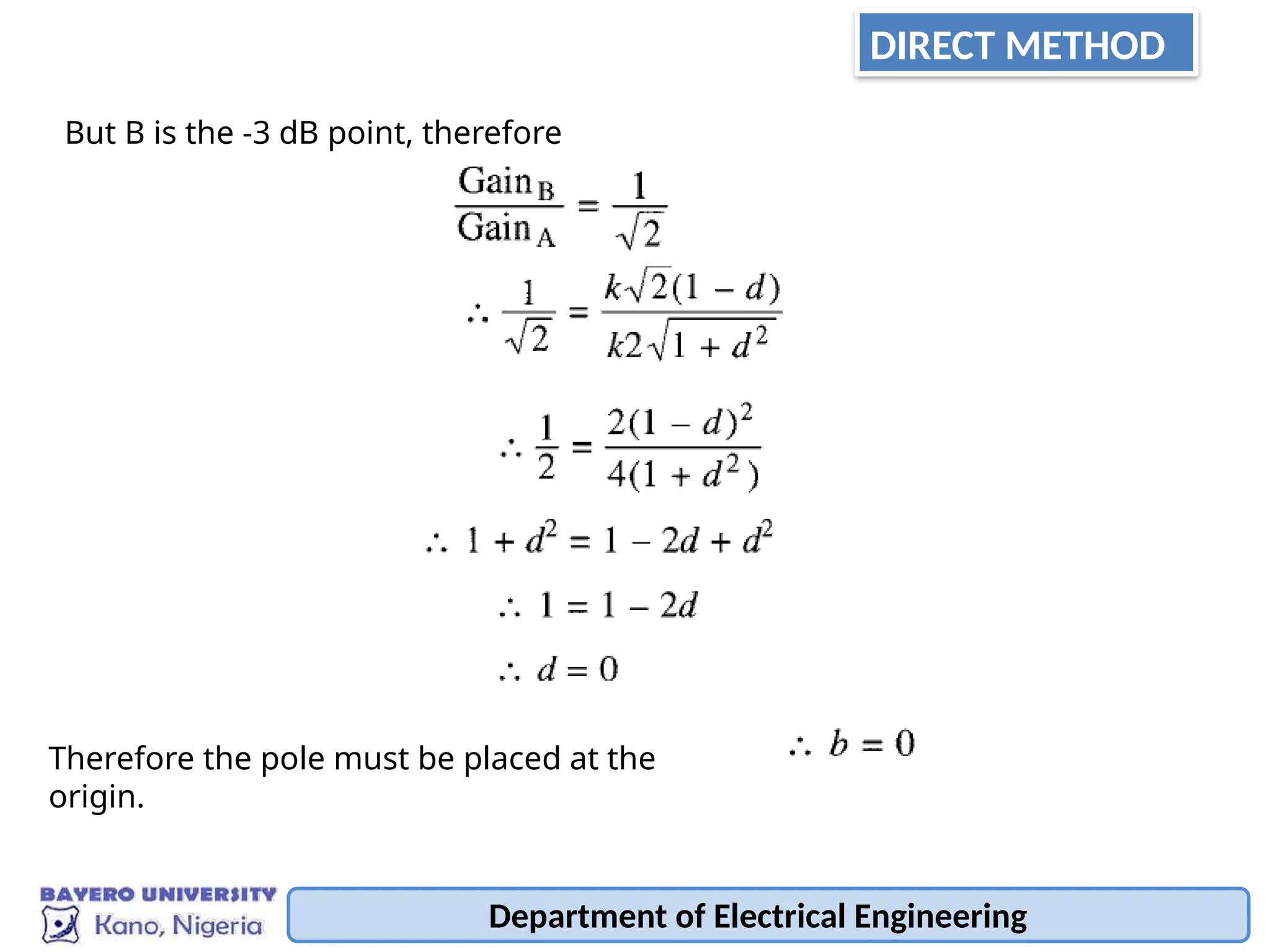 Department of Electrical Engineering
But B is the -3 dB point, therefore
Therefore the pole must be placed at the
origin.
DIRECT METHOD
 