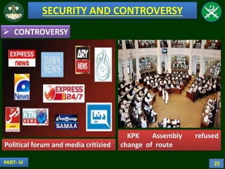 SECURITY AND CONTROVERSY
PART- III
 CONTROVERSY
Political forum and media critizied
KPK Assembly refused
change of route
25
 