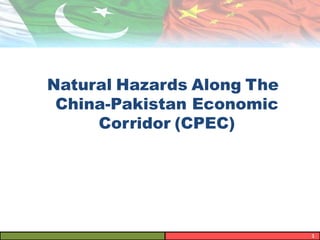 1
Natural Hazards Along The
China-Pakistan Economic
Corridor (CPEC)
 