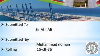 Submitted To
Sir Atif Ali
 Submitted by
Muhammad noman
 Roll no 15-clt-36
 