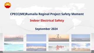 CPECC(ME)Rumaila Reginal Project Safety Moment
Indoor Electrical Safety
September 2024
 
