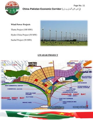 Page No. 11
China–Pakistan Economic Corridor ( ‫رادہاری‬‫ااصتقدی‬‫اپاتسكن-نیچ‬‎)
Wind Power Projects
Thatta Project (100 MW)
Hydro China Project (50 MW)
Sachal Project (50 MW)
GWADAR PROJECT
 