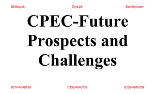 Diya.pk Stamflay.com1
CPEC-Future
Prospects and
Challenges
Skilling.pk
0314-4646739 0332-4646739 0336-4646739
 