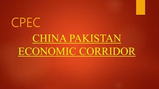 CHINA PAKISTAN
ECONOMIC CORRIDOR
CPEC
 