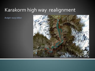 Karakorm high way realignment
Budget =$275 billion
 