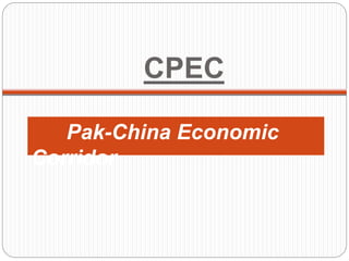 CPEC
Pak-China Economic
Corridor
 