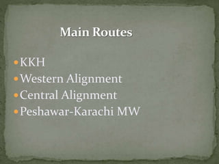 KKH
Western Alignment
Central Alignment
Peshawar-Karachi MW
 