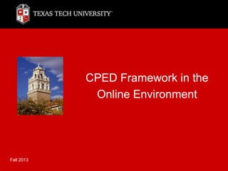 CPED Framework in the
Online Environment

Fall 2013

 