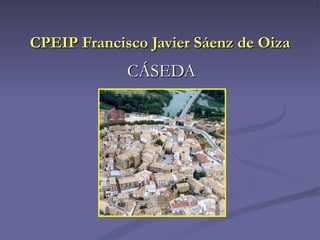 CPEIP Francisco Javier Sáenz de Oiza
             CÁSEDA
 