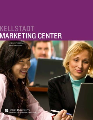 Kellstadt
Marketing CENTER
  2012–2013 Program
  and Course Guide
 