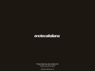 Enoteca Italiana Imp. Exp. Comércio Ltda
    Rua Orobó, 145 | Alto de Pinheiros
      05466-030 São Paulo | Brasil

       info@enotecaitaliana.com.br
 