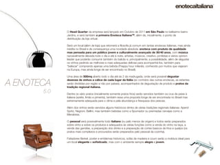 O Head Quarter da empresa será lançado em Outubro de 2011 em São Paulo no belíssimo bairro
             Jardins, e será também a primeira Enoteca Italiana™, além de, inicialmente, o ponto de
             distribuição da loja virtual.

             Será um local (além de loja) que retomerá a ﬁlosoﬁa já comum em tantas enotecas italianas, mas ainda
             inédita no Brasil e de consequença uma novidade absoluta: enoteca com produto de qualidade
             mas pensada para um público jovem e culturalmente avançado de 30/40 anos, com música
             razoavelmente elevada todo o dia e até à noite, artistas, músicos, creativo, jornlistas e vários opinion
             leader que poderão consumir também do balcão e, principalmente, a possibilidade, além de degustar
             os vinhos pedindo as melhores e mais adequadas delícias para acompanhá-los, também para
             “beliscar” comprando apenas uma bebida (l’happy hour milanês, conhecido por muitos que viajaram
             na Europa, mas ainda longe de ser encontrado no Brasil).

             Uma área de 500mq aberto todo o dia até às 2 da madrugada, onde será possível degustar

A ENOTECA
             dezenas de vinhos a cálice de cada lugar da Itália (ao contrário das outras enotecas, as estantes
             serão divididas por região e não por países), acompanhados de degustação de produto e pratos da
             tradição regional italiana.
       5.0   Dentre os vário pratos (inicialmente somente pratos frios) serão servidos também os crus de peixe à
             italiana (azeite, limão e pimenta), também essa uma proposta longe de ser encontrada no Brasil mas
             extremamente adequada para o clima e pela abundança e fresqueza dos peisces.

             Além dos vinhos serão servidos alguns históricos drinks de várias tradições regionais italianas: Aperol
             Spritz, Negroni, Bellini, mas também bebidas como a Spumador ou premiadas cervejas como a
             Menabrea.

             O pessoal será possivelmente todo italiano (ou pelo menos de origem) e todos serão preparados
             sobre vinho e sobre os produtos e adequados às várias funções como a venda do vinho na taça, a
             venda das garrafas, a preparação dos drinks e a preparação de cortes basicos de frios e queijos (os
             pratos mais complexos e procurados serão preparados pelo pessoal da cozinha).

             Fatiadores Berkel, poster e emblemas historicos, sofás de madeira e couro serão a moldura ideal para
             um local elegante e soﬁsticado, mas com o ambiente sempre alegre e jovem.
 