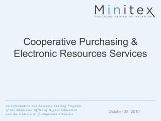 Cooperative Purchasing &
Electronic Resources Services
October 28, 2010
 