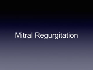 Mitral Regurgitation
 