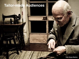Foto Diogo Martins 
Tailor-made Audiences 
 