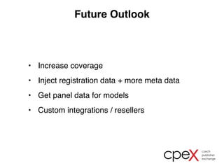 Future Outlook 
• Increase coverage 
• Inject registration data + more meta data 
• Get panel data for models 
• Custom integrations / resellers 
 