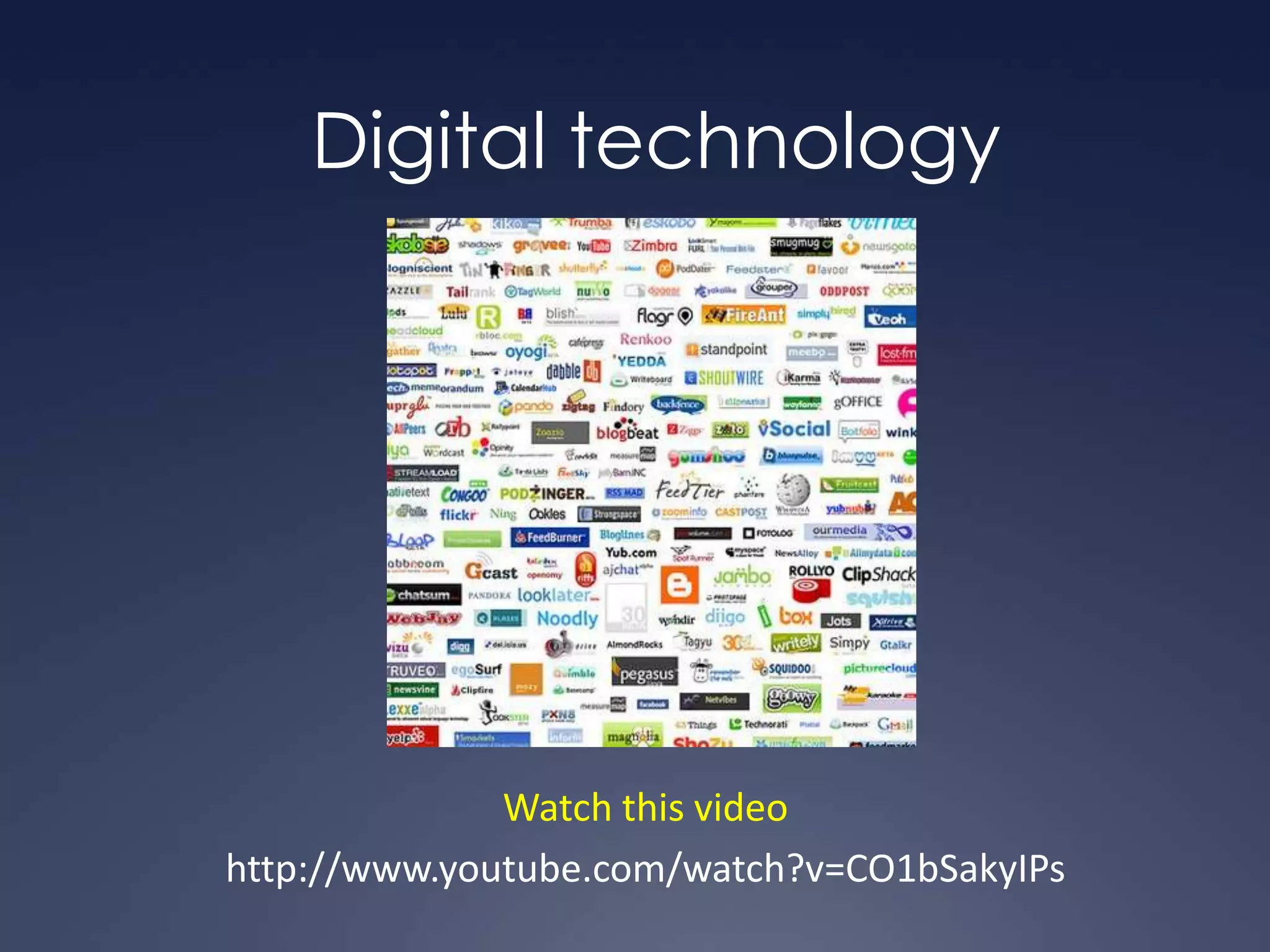 Digital technology




              Watch this video
http://www.youtube.com/watch?v=CO1bSakyIPs
 