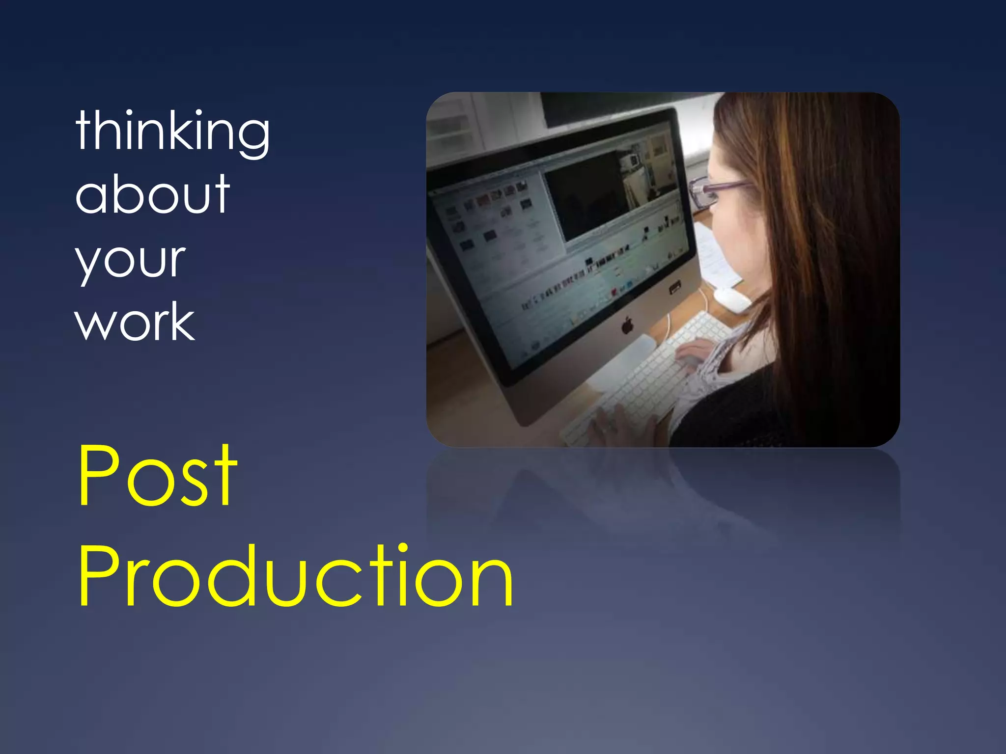 thinking
about
your
work


Post
Production
 